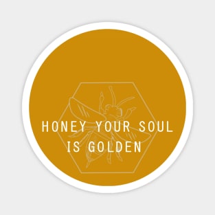 Honey Your Soul Is Golden Magnet